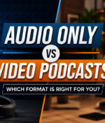 Should My Podcast Be Audio or Video?