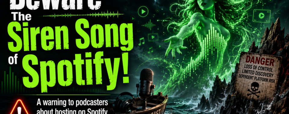 podcasters- beware the siren song of spotify