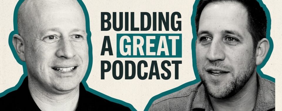 jag and jeff kurkjian thumbnail for building a great podcast